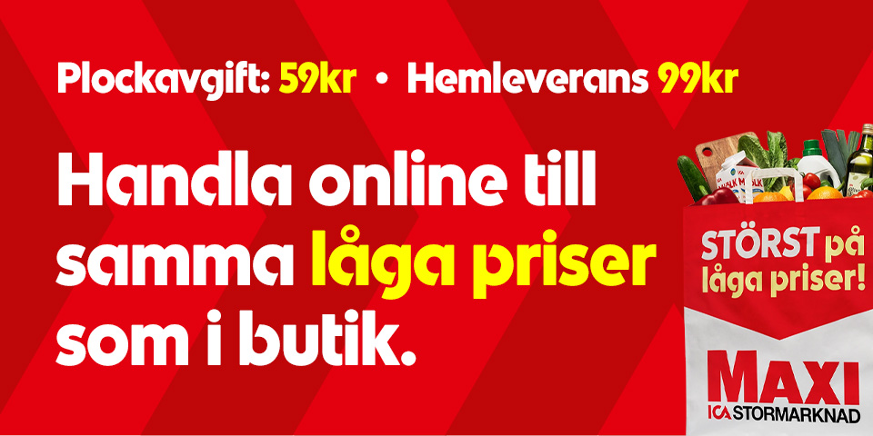Plockavgift: 59 kr. Hemleverans 99 kr. Handla online till samma låga priser som i butik. Störst på låga priser! MAXI ICA Stormarknad. Klicka för att handla.
