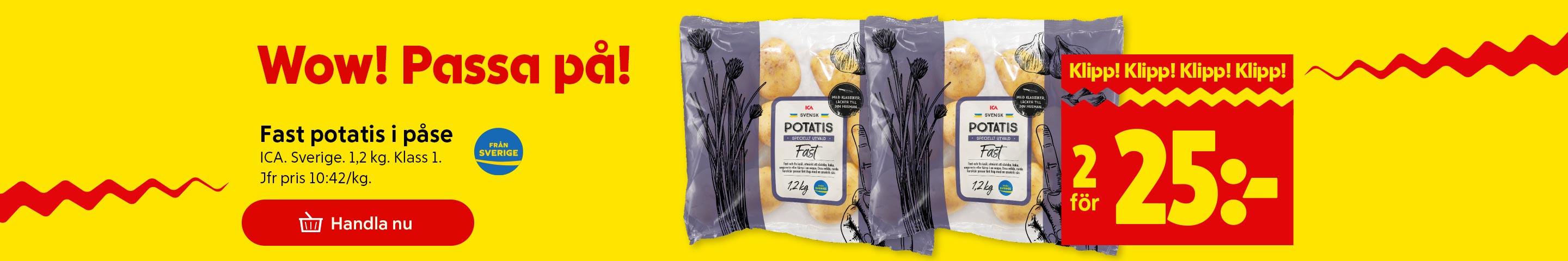 Två påsar ICA fast potatis med texten "Wow! Passa på! Fast potatis i påse ICA. Sverige. 1,2 kg. Klass 1. Jfr pris 10:42/kg." och "Klipp! Klipp! Klipp! Klipp! 2 för 25:-". Klicka för att handla.