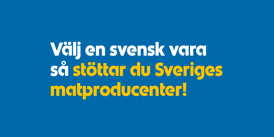 Välj en svensk vara så stöttar du Sveriges matproducenter