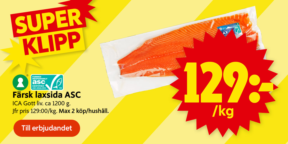 Färsk laxsida i förpackning med texten “SUPER KLIPP”, “129:-/kg”, “Färsk laxsida ASC ICA Gott liv, ca 1200 g. Jfr pris 129:00/kg. Max 2 köp/hushåll.” samt ASC-märkning och knapp “Till erbjudandet”. Klicka för att handla.
