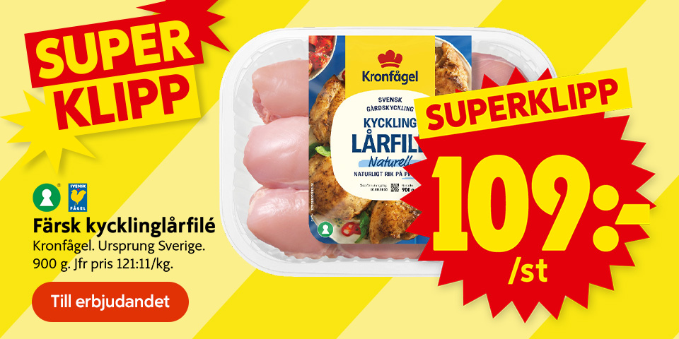 Superklipp! Färsk kycklinglårfilé från Kronfågel, 900 g. Ursprung Sverige. Pris 109 kr/st, jämförpris 121:11/kg. Märkt med Svensk Fågel. Knapp med texten ”Till erbjudandet”. Klicka för att ta del av erbjudandet.
