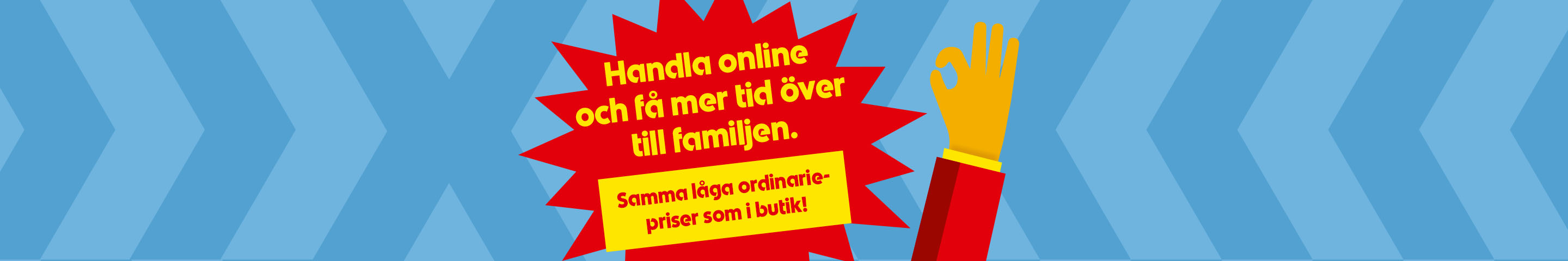 Handla online och få mer tid över till familjen. Samma låga ordinariepriser som i butik!