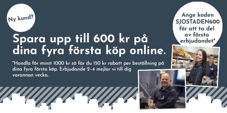 Ny kund? Spara upp till 600 kr på dina fyra första köp online. Handla för minst 1000 kr så får du 150 kr rabatt per beställning på dina fyra första köp. Ange koden SJOSTADEN600 för att ta del av första erbjudandet. Sedan mejlar vi koder varannan vecka.