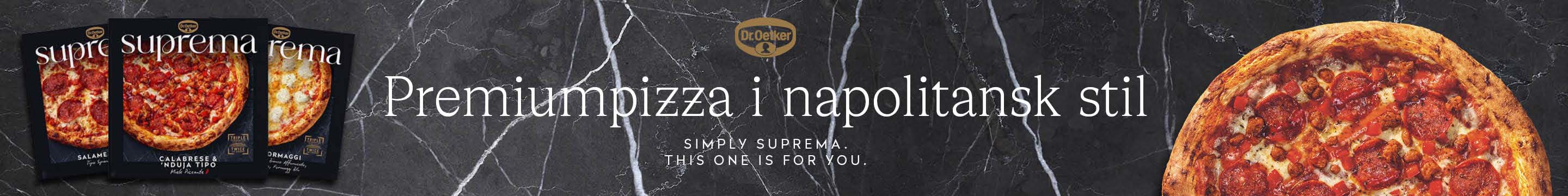 Annons från Dr Oetker med budskapet Premiumpizza i napolitansk stil. Simply Suprema. This one is for you.