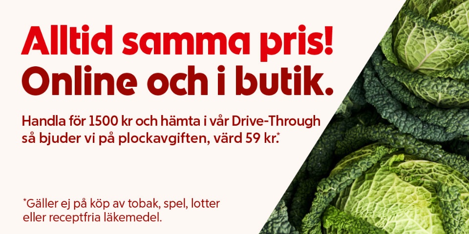 Alltid samma pris online och i butik. Handla för minst 1500 kronor och hämta i vår Drive-through så bjuder vi på plockavgiften, värd 59 kronor. Det gäller ej på köp av tobak, spel, lotter eller receptfria läkemedel.