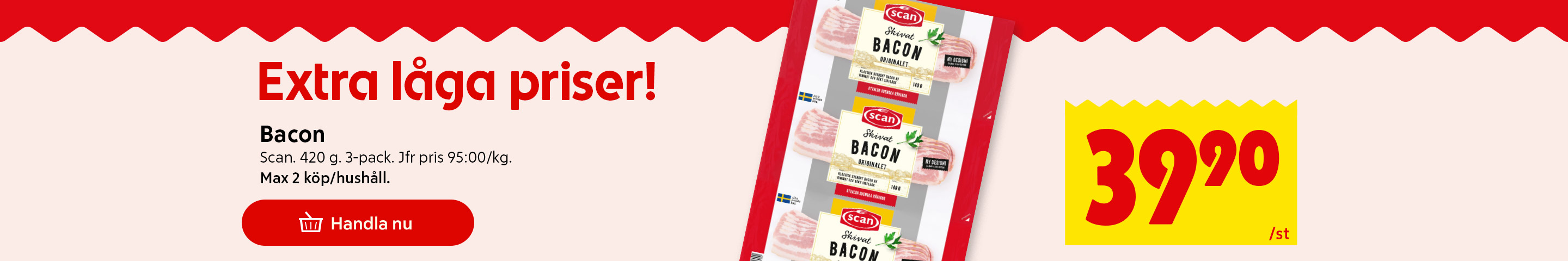 Extra låga priser! Bacon från Scan 3-pack. 39,90 kronor styck. Max 2 köp per hushåll