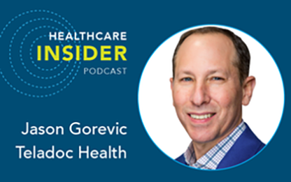 Healthcare Insider Podcast: Teladoc CEO on why healthcare should be virtual-first