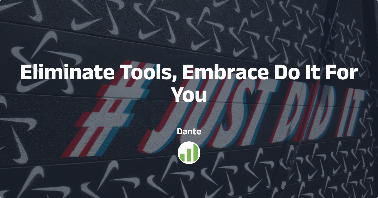 Eliminate Tools, Embrace Do It For You