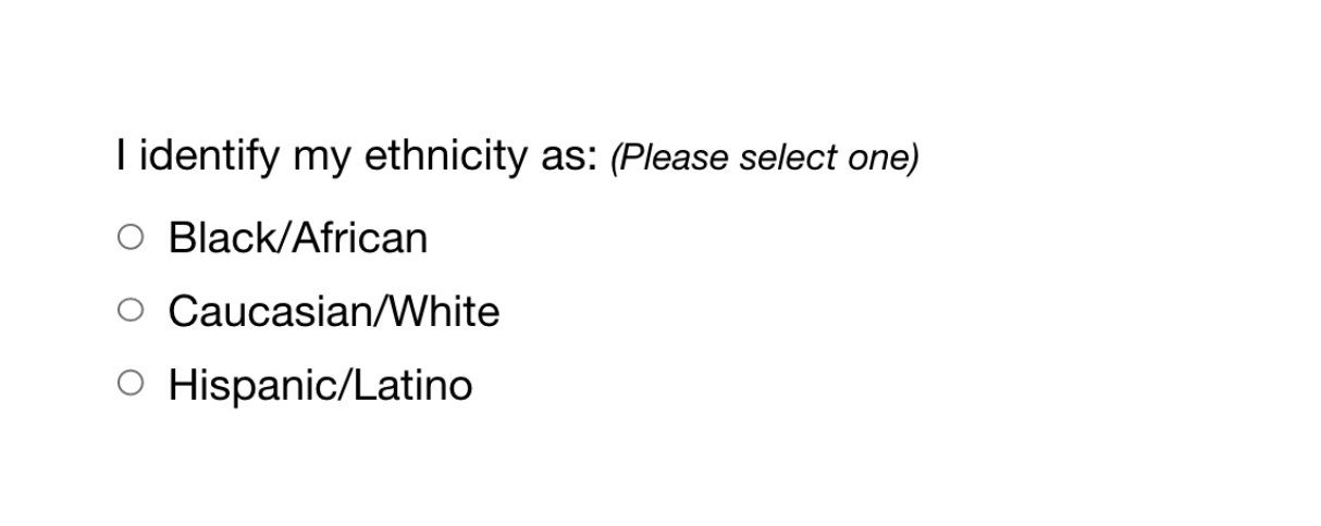 Sample non-inclusive form presents the statement I identify my ethnicity as, with three choices of Black or African, Caucasian or White, and Hispanic or Latino