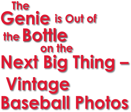 The Genie is out of the Bottle on the Next Big Thing - Vintage Baseball Photos