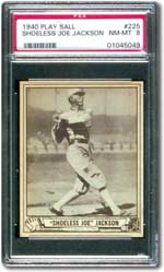 The 1940 Play Ball Joe Jackson was made after his playing days but is still extremely valuable.