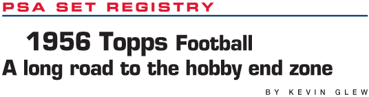PSA Set Registry: 1956 Topps Football, A long road to the hobby end zone by Kevin Glew
