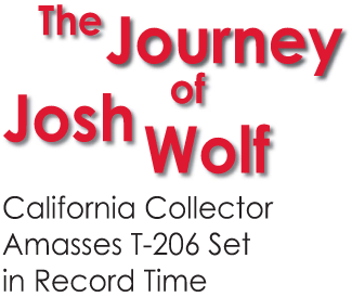 The Journey of Josh Wolf, California Collector Amasses T-206 Set in Record Time