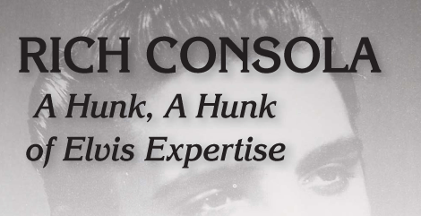 Rich Consola: A Hunk, A Hunk of Elvis Expertise