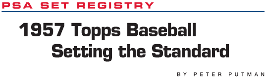PSA Set Registry: 1957 Topps Baseball, Setting the Standard by Peter Putman