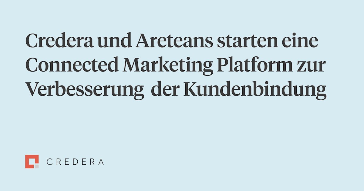 Credera und Areteans starten Connected Marketing Platform zur Verbesserung der Kundenbindung
