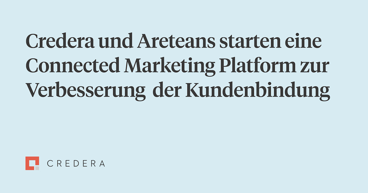 Credera und Areteans starten Connected Marketing Platform zur Verbesserung der Kundenbindung
