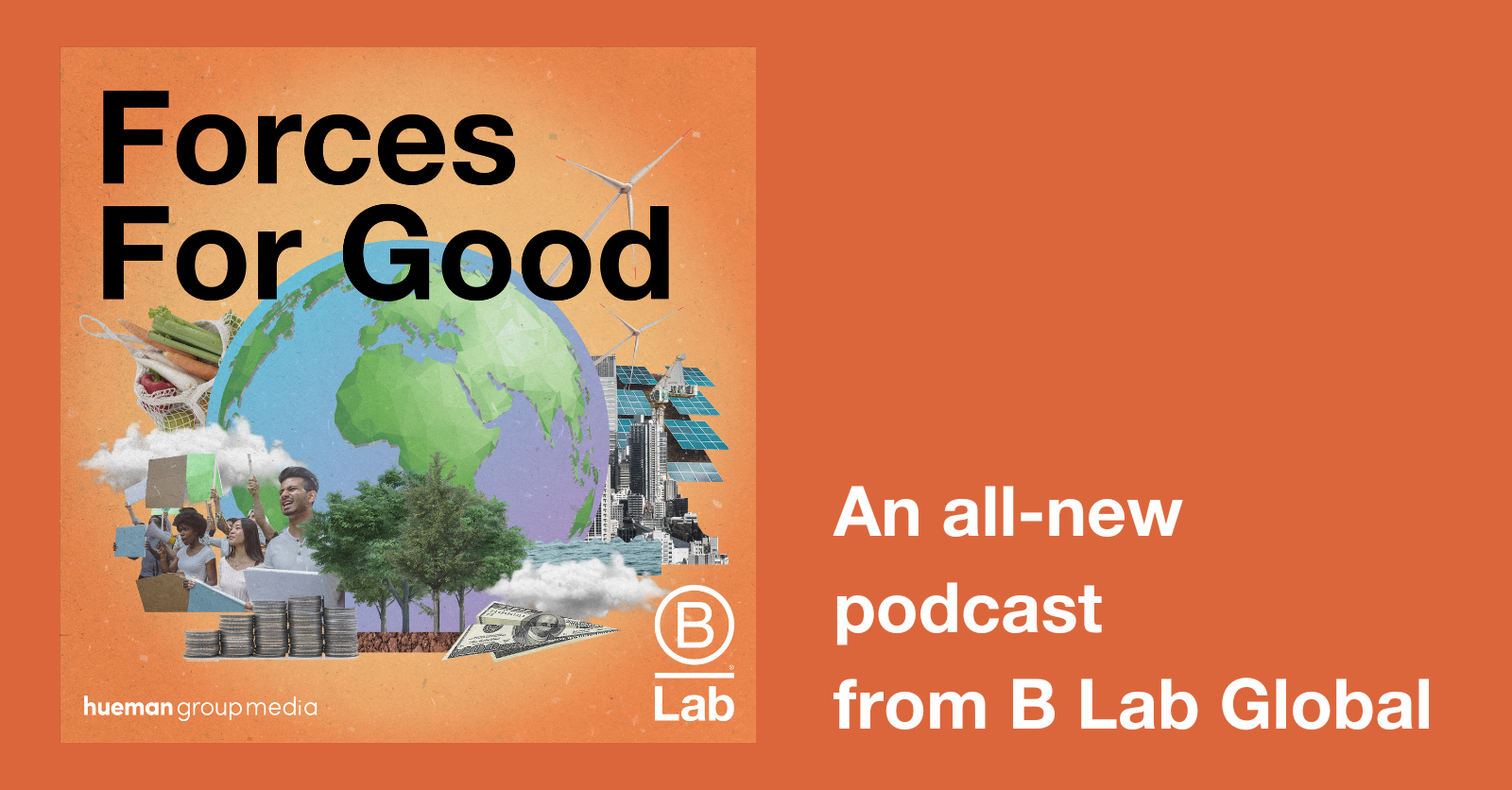 Forces For Good, A New Podcast From B Lab Global, Looks At How ...