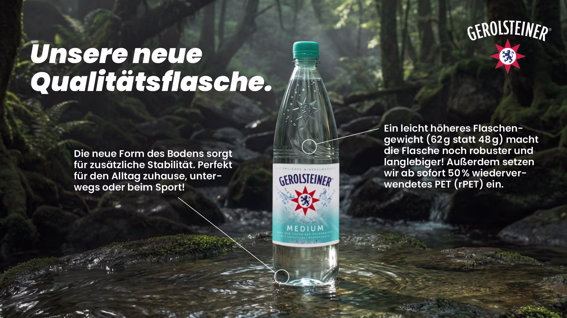 Eine Gerolsteiner-Medium-Flasche steht in einem Waldbach. Grafische Hinweise betonen die neue Bodenform für mehr Stabilität sowie das höhere Flaschengewicht und den Einsatz von 50 % recyceltem PET. Links und rechts ergänzen erklärende Texte das Motiv.
