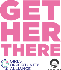 Get Her There Girls Opportunity Alliance Obama.org