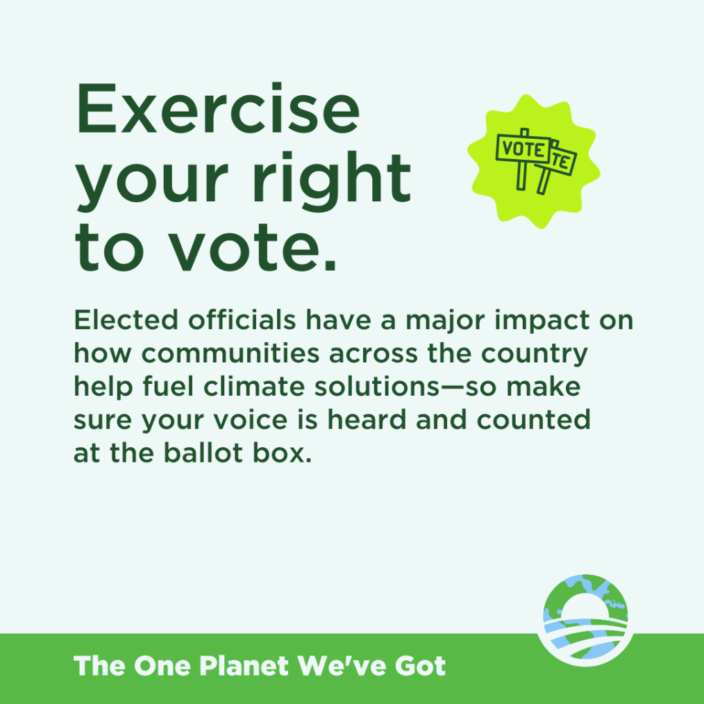 A light green graphic with the words "Exercise your right to vote. Elected officials have a major impact on how communities across the country help fuel climate solutions -- so make sure your voice is heard and counted at the ballot box."