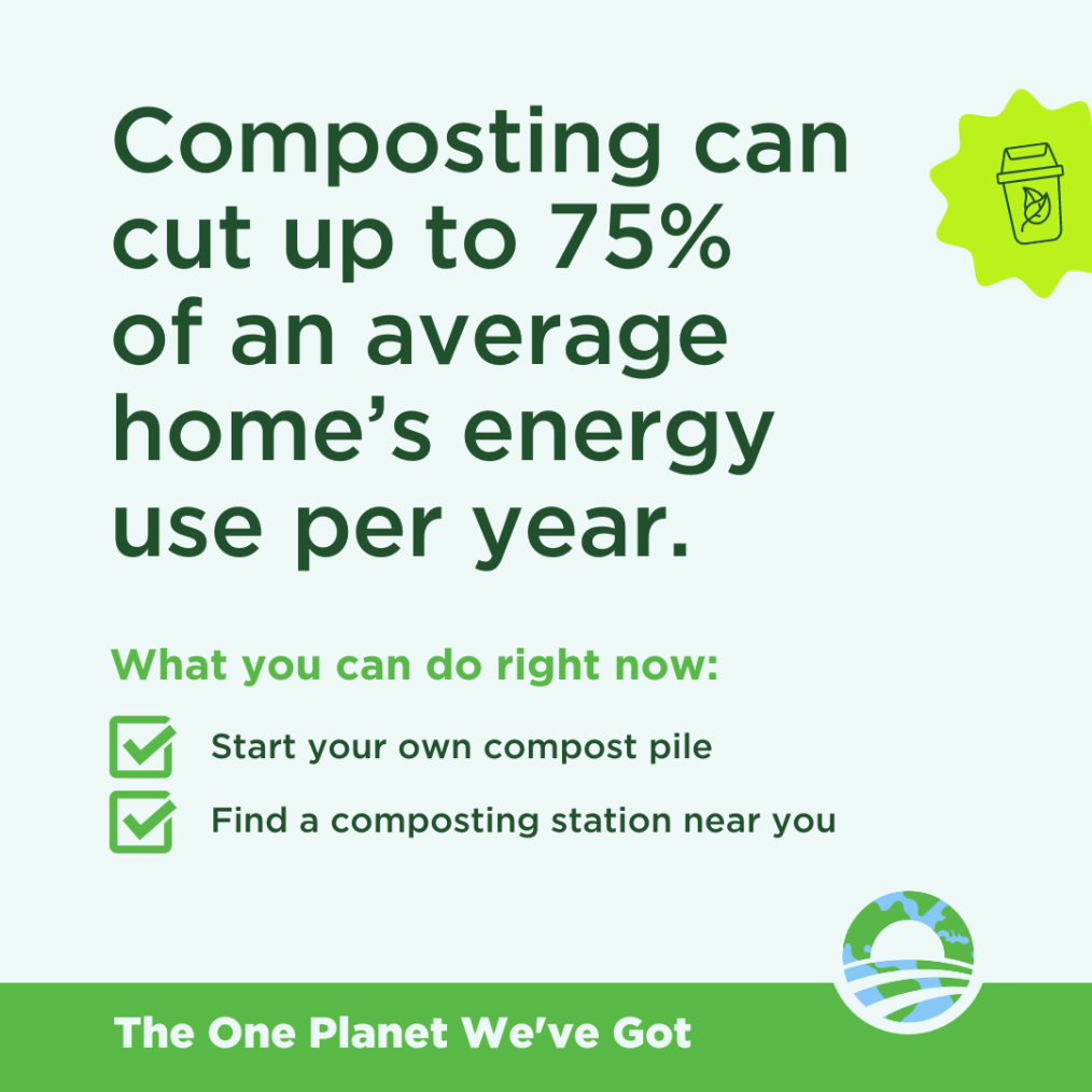 A light green graphic with the words "Composting can cut up to 75% of an average home's energy use per year. What you can do right now: "Start your own compost pile. Find a composting station near you."