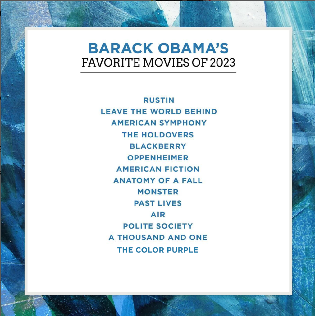 A white graphic with a multicolored blue-green border reads “Barack Obama’s Favorite Movies of 2023: Rustin, Leave the World Behind, American Symphony, The Holdovers, Blackberry, Oppenheimer, American Fiction, Anatomy of a Fall, Monster, Past Lives, Air, Polite Society, A Thousand And One, and The Color Purple.”