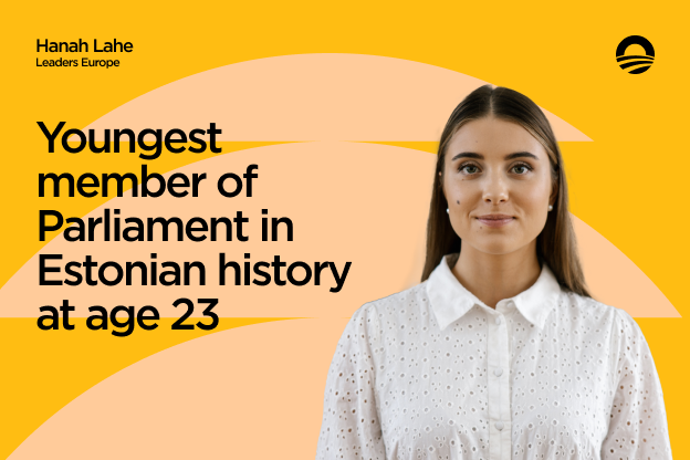 A woman with a light skin tone and long brown hair holds a closed lip smile. She is to the right of the graphic. Above her is text that reads, “Hanah Lahe” and “Leaders Europe.” On the left is text that reads, “Youngest member of Parliament in Estonian history at age 23.”