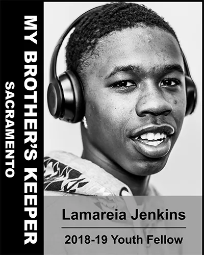 A neck up photo of a young woman in a squre box at the top right. She has waves, a pair of beats by dre, and a hoodie on. The caption underneath states her name is Lamareia Jenkins a 2018-2019 Youth Fellow. On the left of the caption and her photo is a sideways black bar with white text that reads "MY BROTHERS KEEPER, SACRAMENTO"
