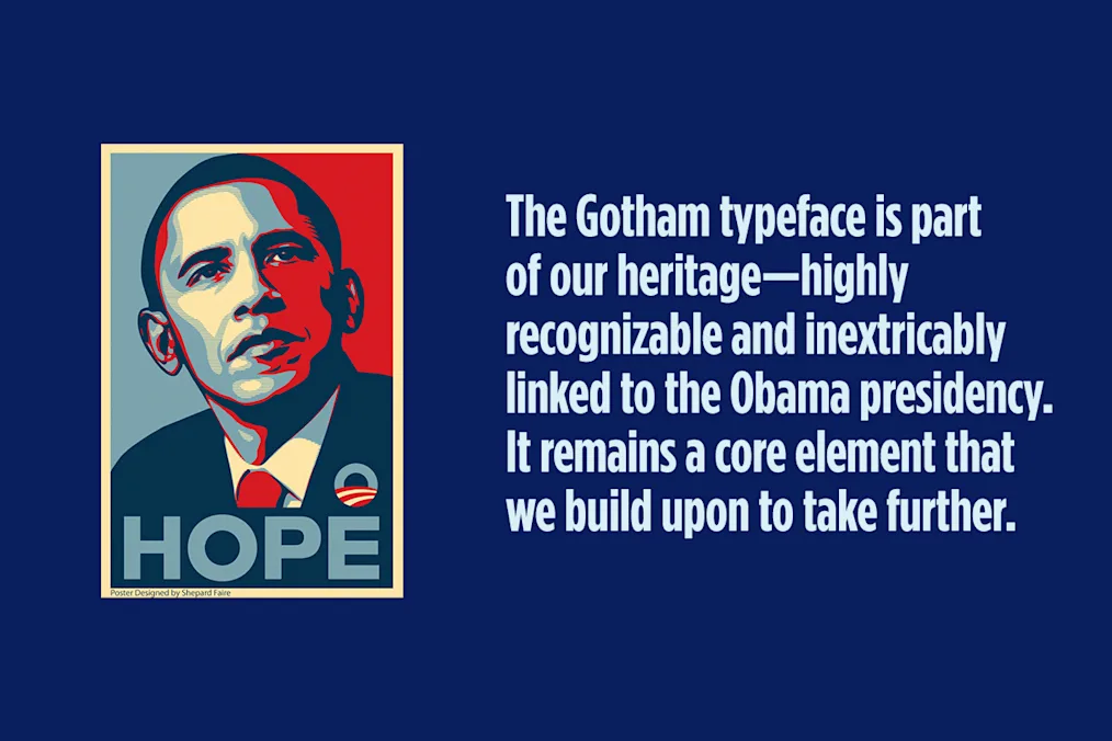 The Shepard Fairey's "Hope" poster. On the right is text that reads, “The Gotham typeface is part of our heritage—highly recognizable and inextricably linked to the Obama presidency. It remains a core element that we build upon to take further."