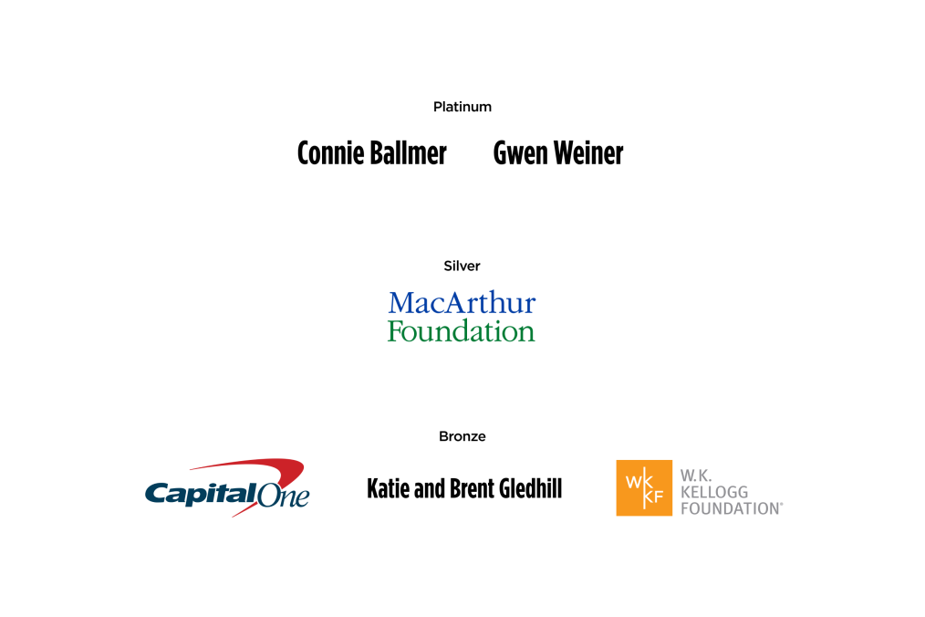 A list of sponsors: Connie Ballmer, Gwen Weiner, MacArthur Foundation, Capital One, Katie & Brent Gledhill, and the W.K. Kellogg Foundation. 