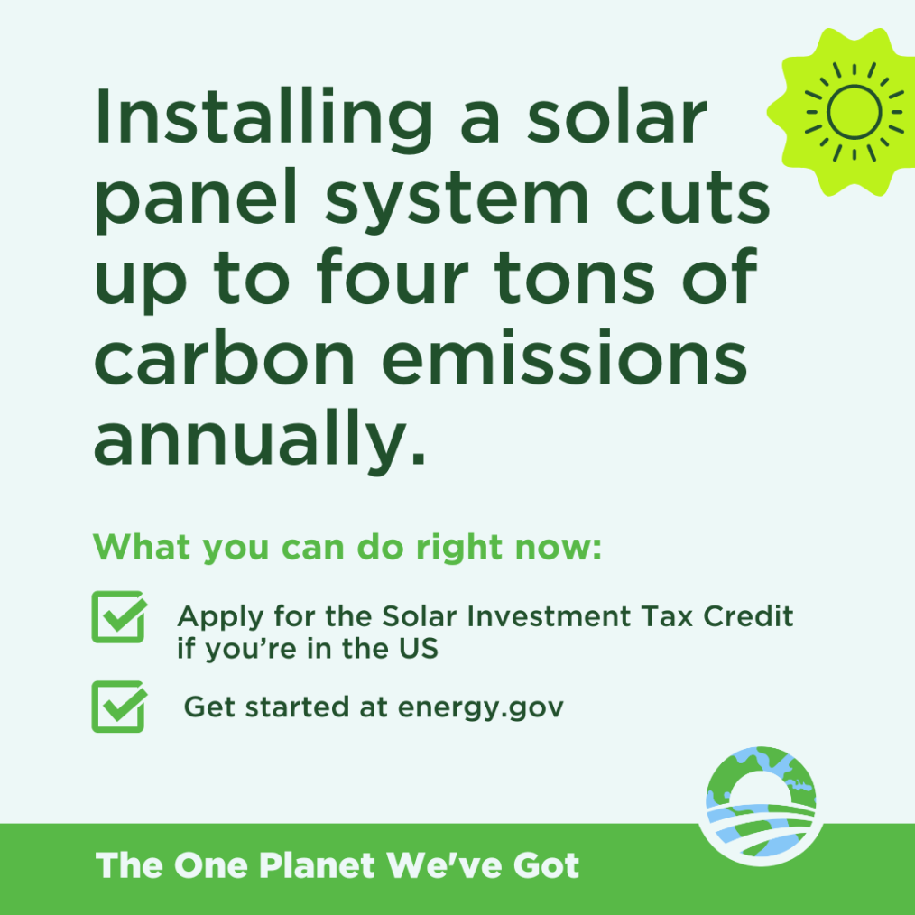 A light green graphic with the words "Installing a solar panel system cuts up to four tons of carbon emissions annually. What you can do right now: Apply for Tax Credits, Get started at energy.gov."