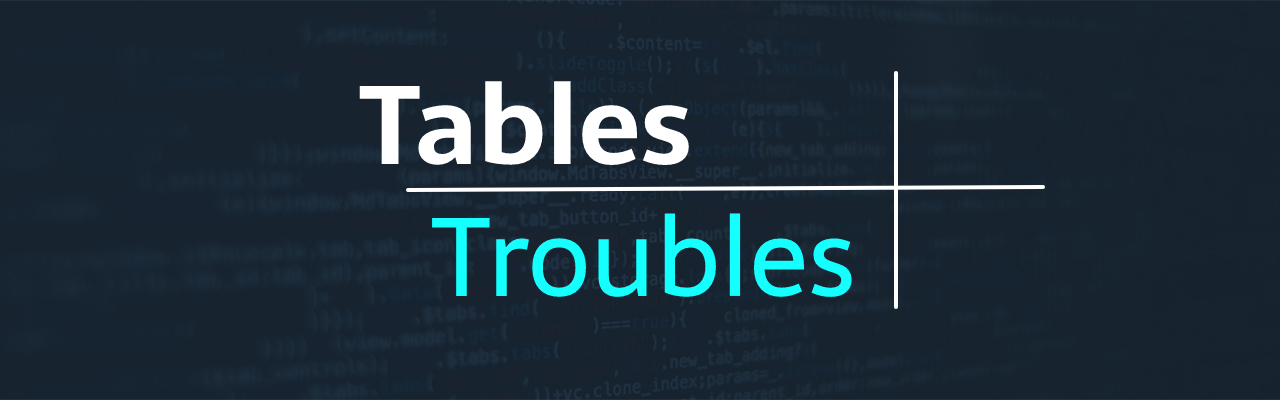 Tables troubles - how to make the table behave according to our expectations