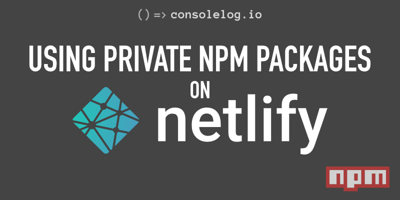 consolelog.io => Using Private NPM Packages on Netlify