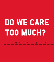 Do We Care Too Much?