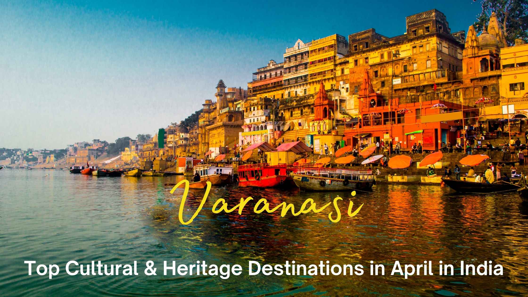 Varanasi -best place to visit in india in april