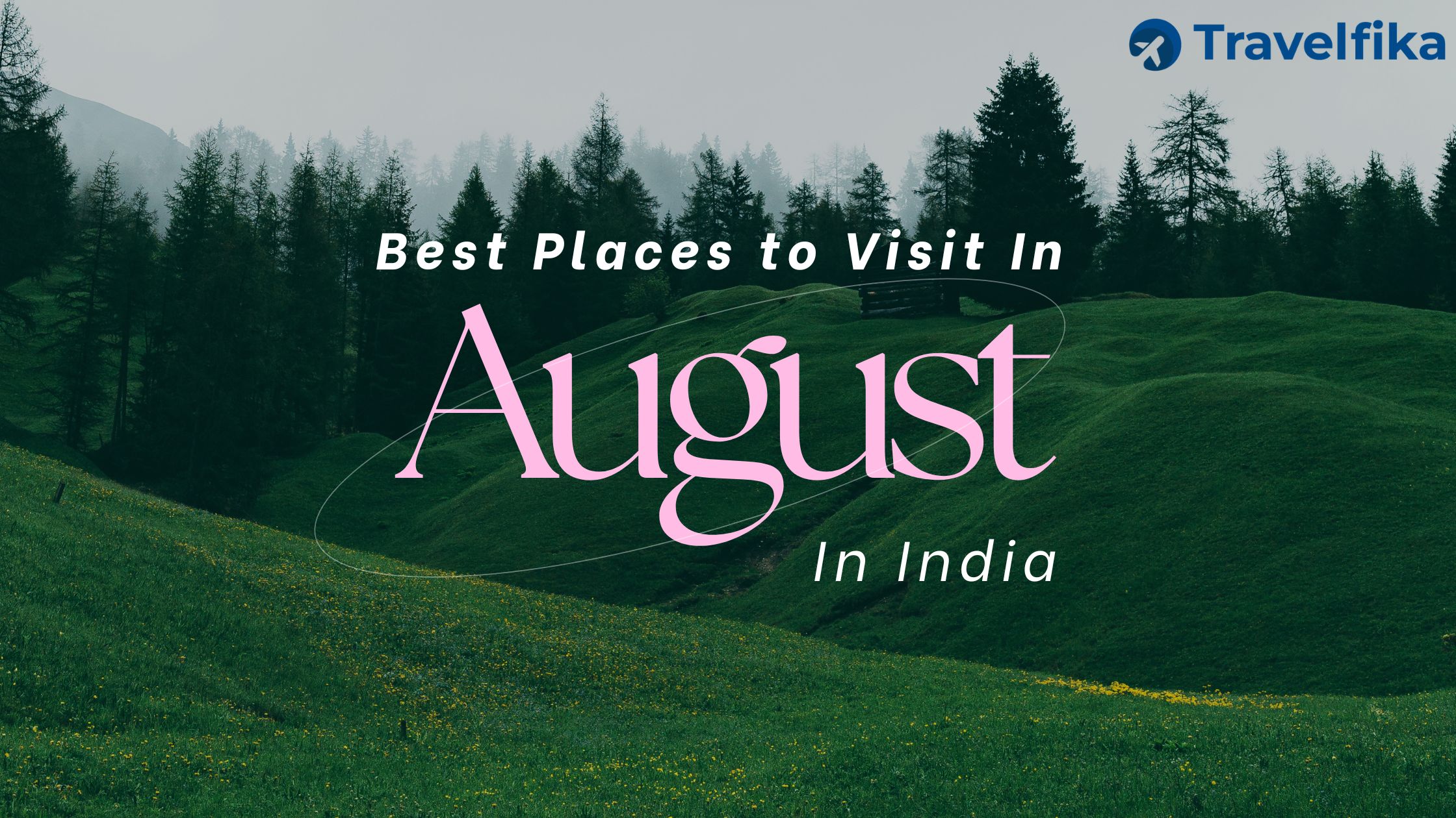 Best Places to Visit in August in India | Monsoon Escapes