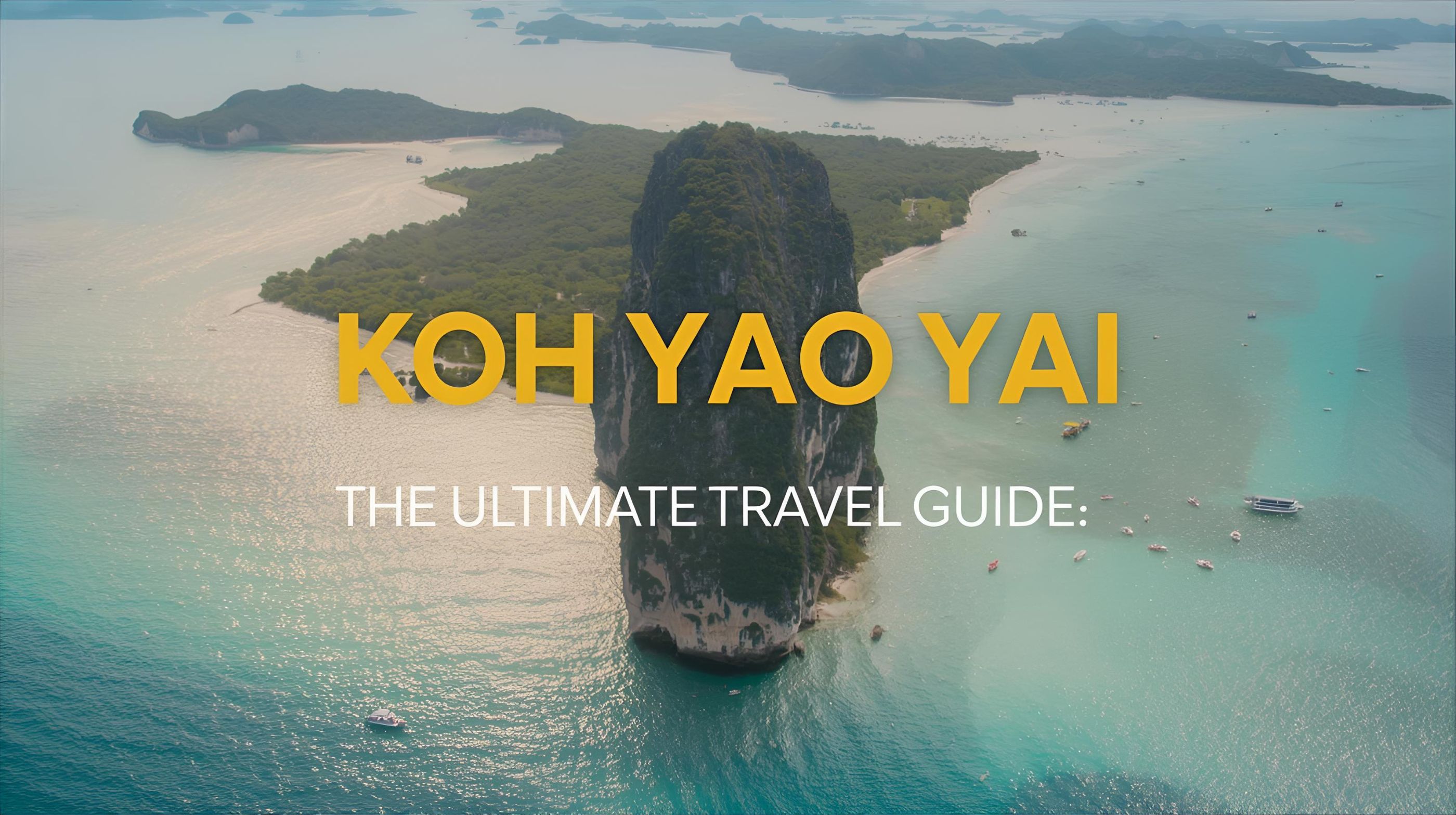 Koh Yao Yai: Your Ultimate Travel Guide to Thailand's Island