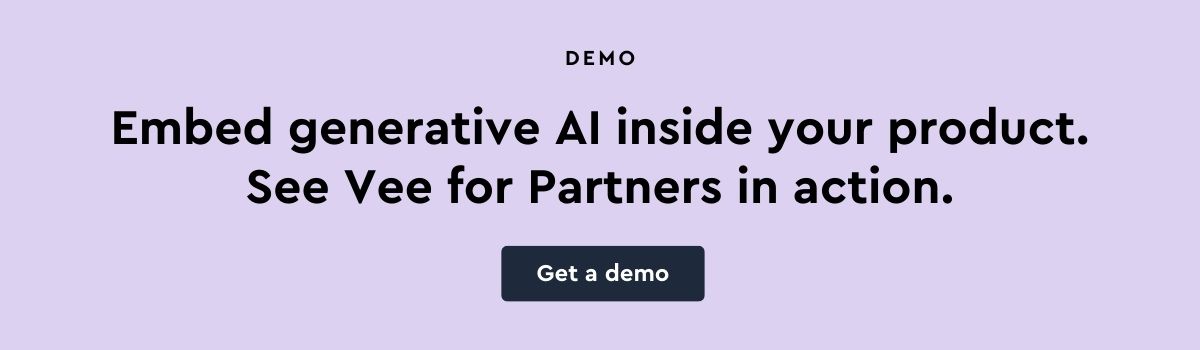 Embed generative AI inside your product. See Vee for Partners in action.