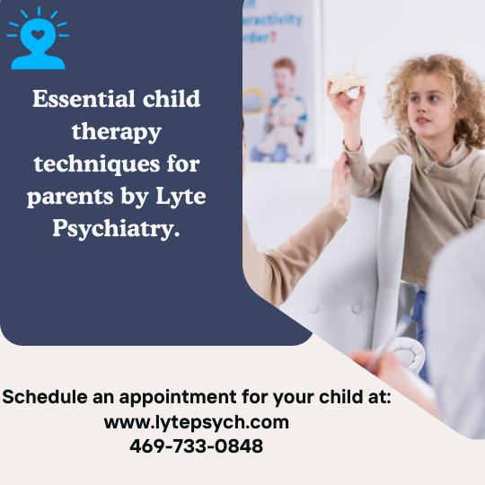 Essential Child Therapy Techniques Every Parent Should Know Insights from Lyte Psychiatry (Best