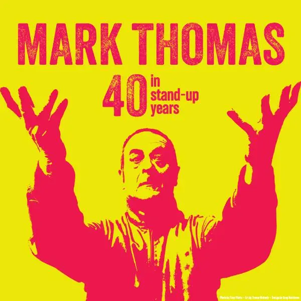 Hero image for Mark Thomas: 40 In Stand-Up Years