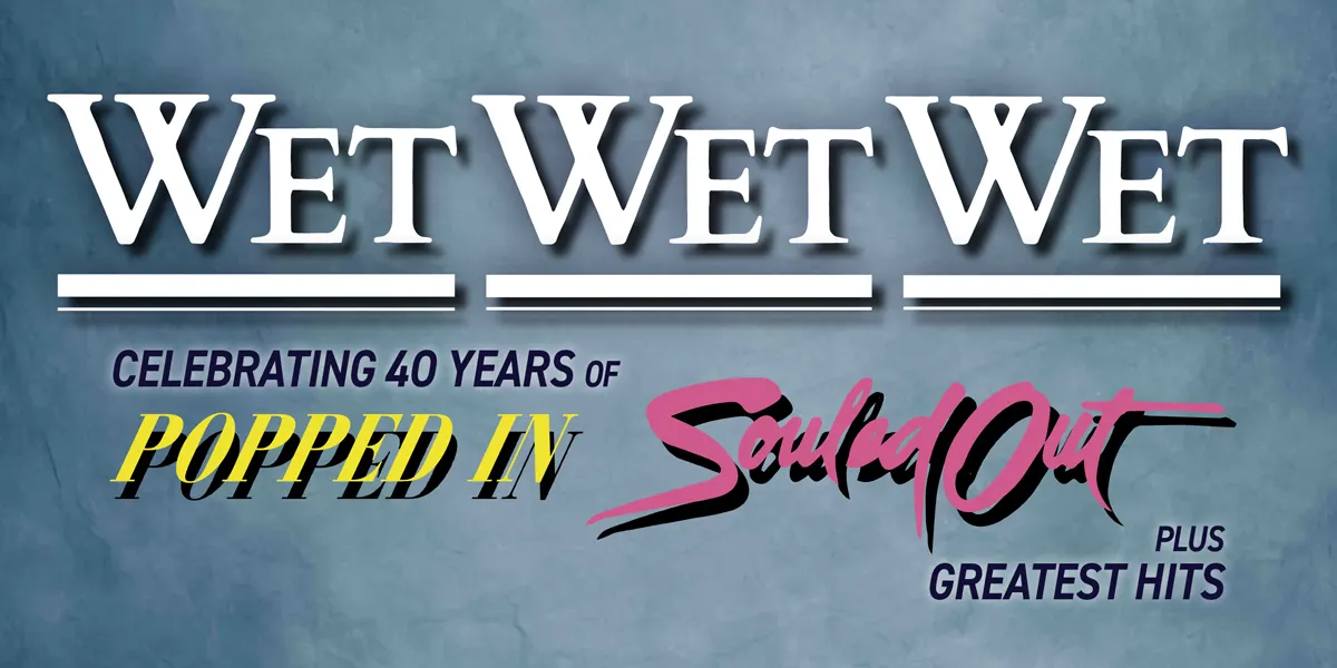 Hero image for Wet Wet Wet -  Celebrating 40 Years Of 'Popped In Souled Out'
