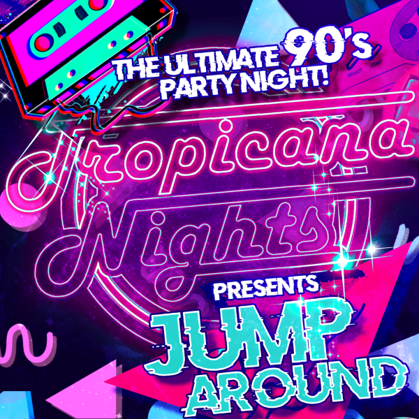 Hero image for Tropicana Nights Presents - Jump Around, The Ultimate 90's Party Night! 