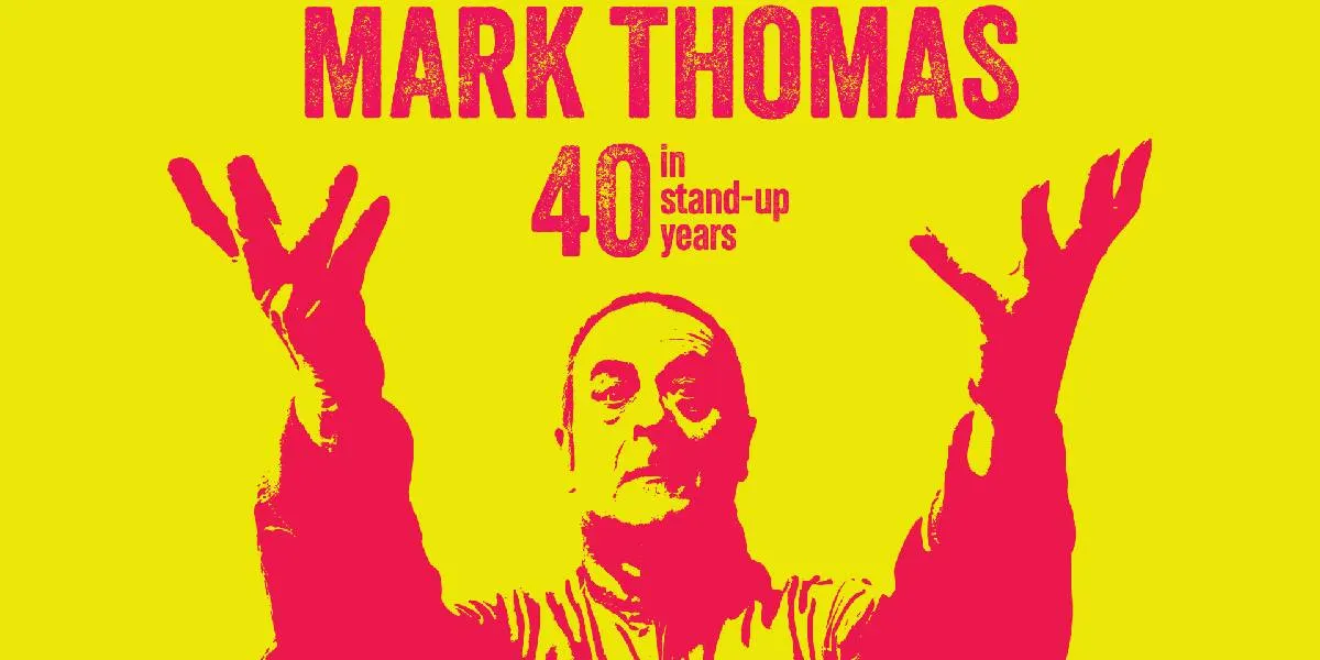 Hero image for Mark Thomas: 40 In Stand-Up Years