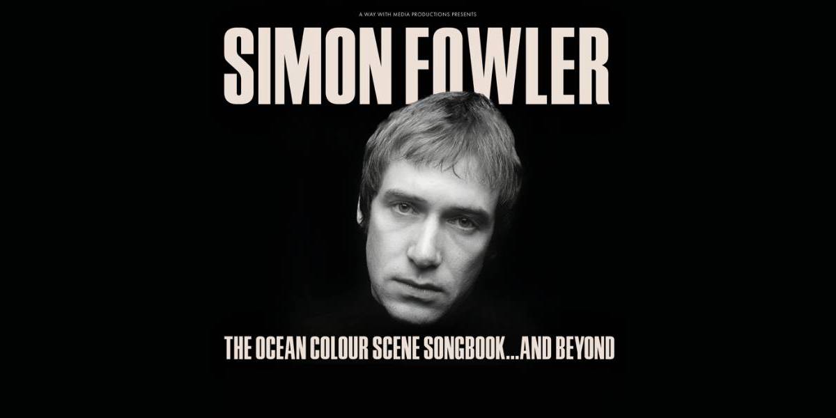 Simon Fowler: The Ocean Colour Scene Songbook...And Beyond