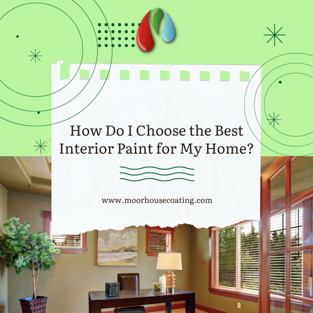 How Do I Choose the Best Interior Paint for My Home?