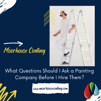 What Questions Should I Ask a Painting Company Before I Hire Them?