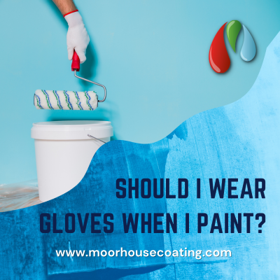 Should I Wear Gloves When I Paint?
