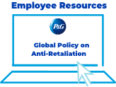 Employee Resources:<br> Access P&G'S Global Policy on Anti-Retaliation Policy