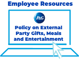  Employee Resource: Access P&G’s Policy on External Party Gifts, Meals and Entertainment